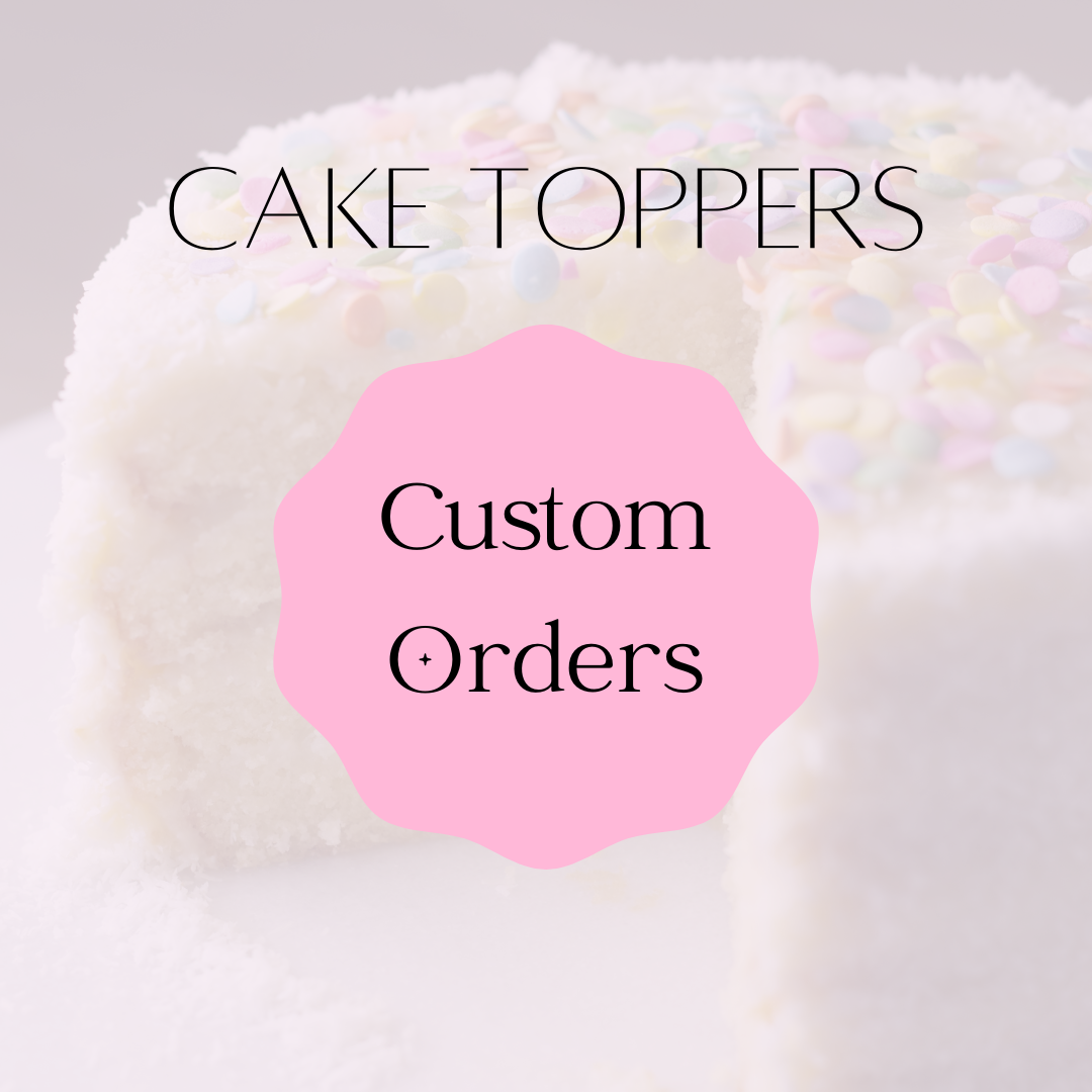 Custom Cake Topper Orders