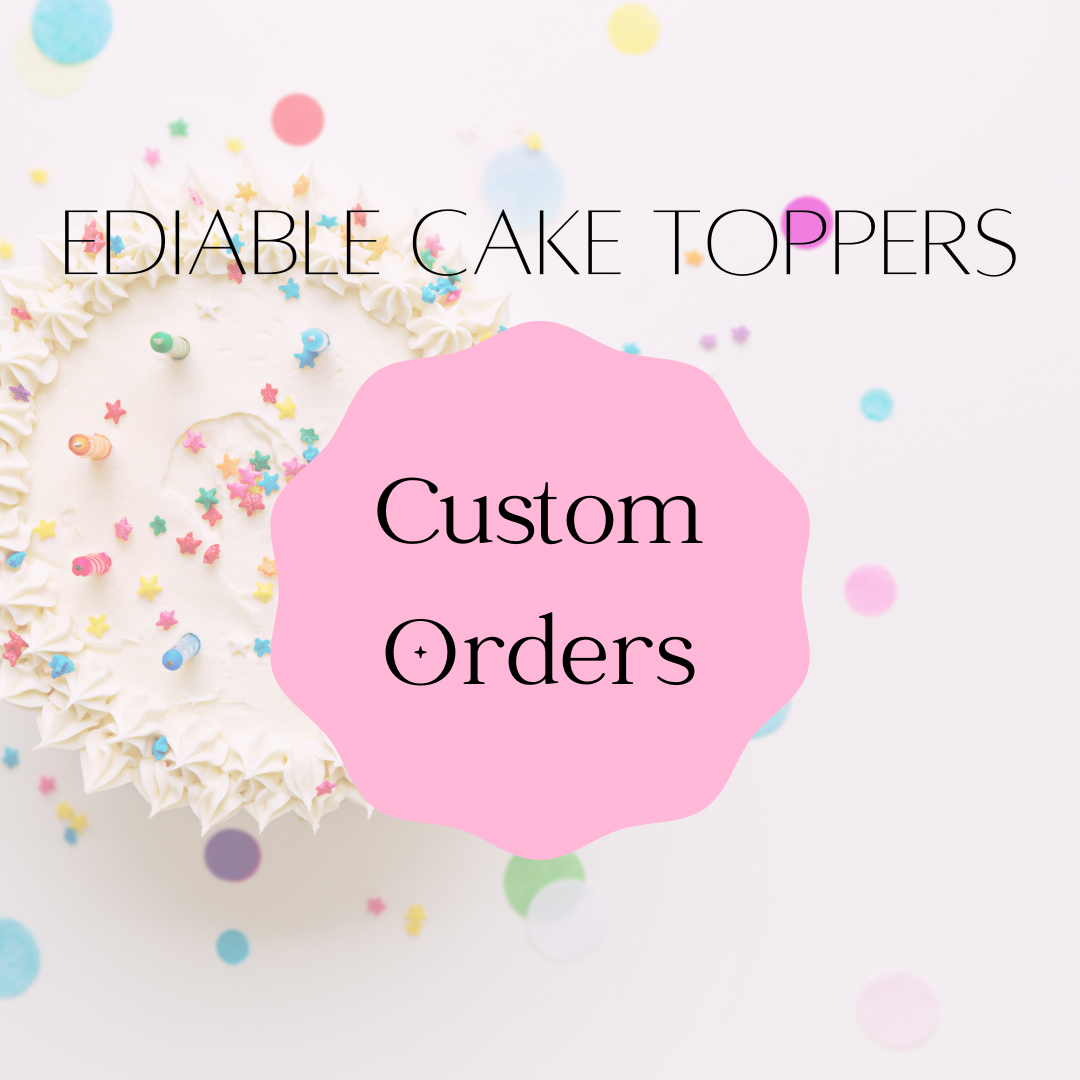 Ediable Cake Decorations - Custom Orders